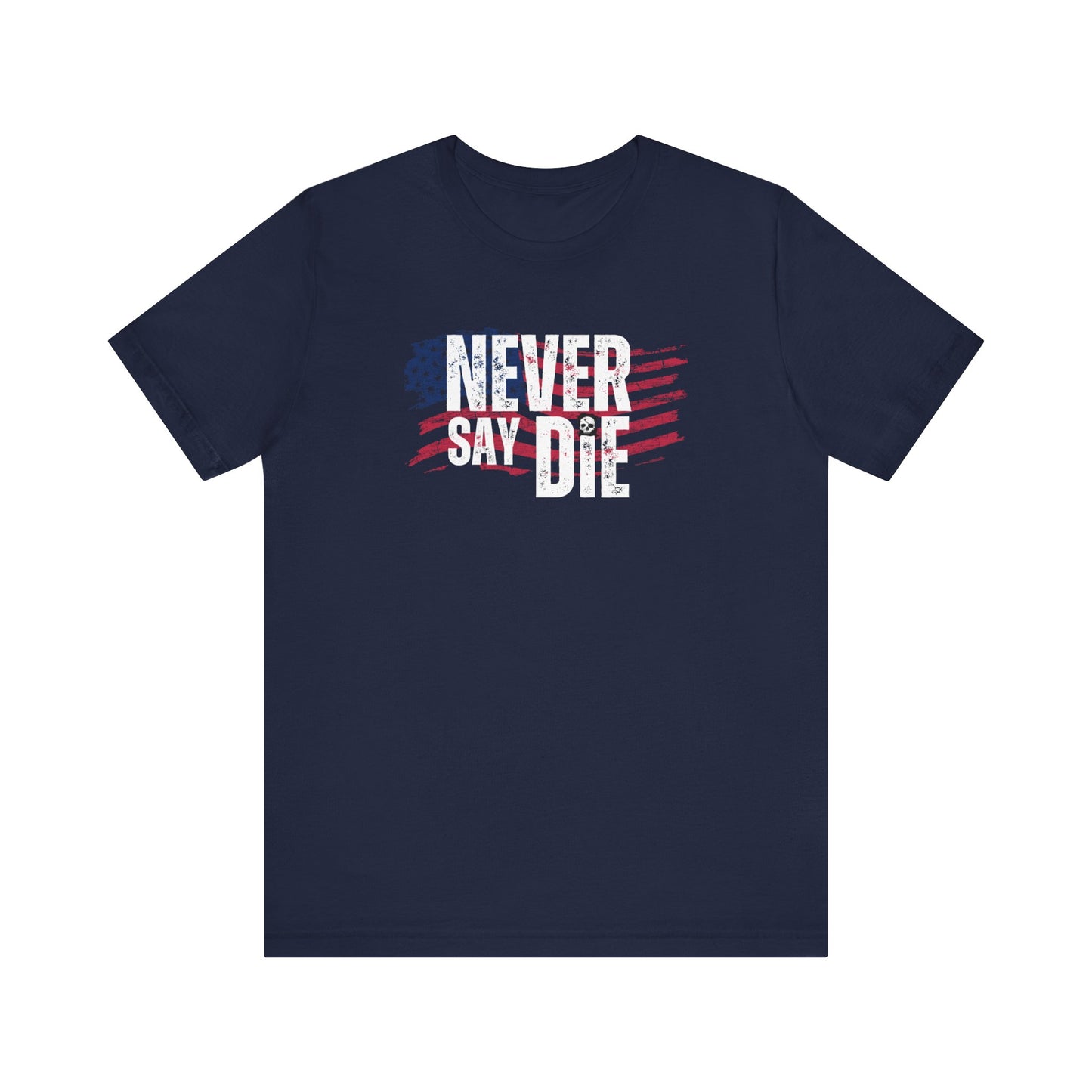 Never Say Die American T-Shirt!