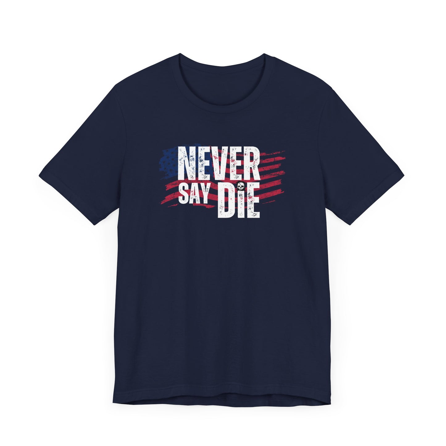 Never Say Die American T-Shirt!